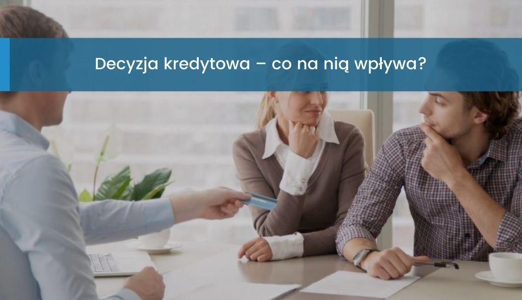 Decyzja kredytowa – co na nią wpływa? — SpłataKredytów.pl